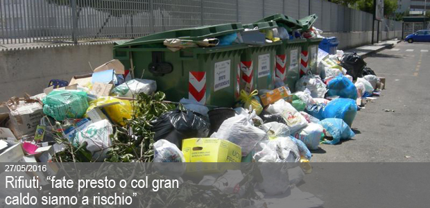 27/05/2016 – RIFIUTI, “FATE PRESTO O COL GRAN CALDO SIAMO A RISCHIO”