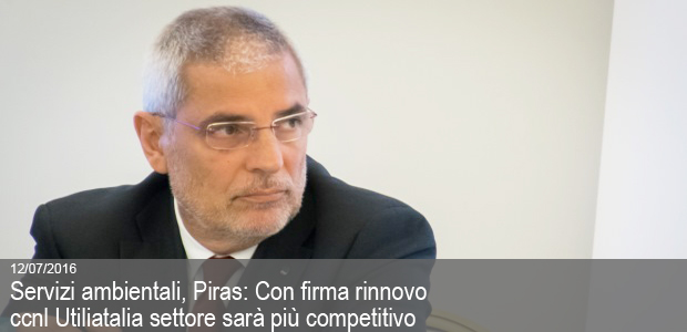 12/07/2016 – Servizi ambientali, Piras: Con firma rinnovo ccnl Utiliatalia settore sarà più competitivo