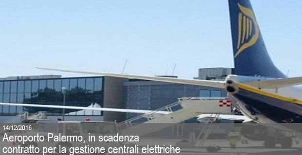 14/12/2016 – Aeroporto Palermo, in scadenza contratto per la gestione centrali elettriche
