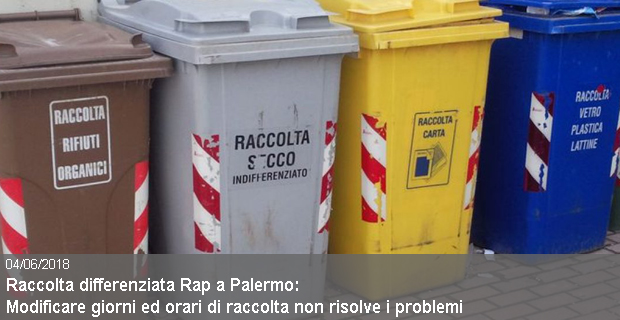 04/06/2018 – raccolta differenziata Rap a Palermo: “Modificare giorni ed orari di raccolta non risolve i problemi”