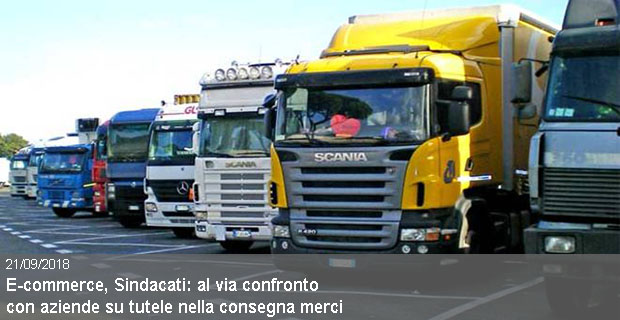 21/09/2018 –  Autotrasporto merci-logistica E-commerce, Sindacati: al via confronto con aziende su tutele nella consegna merci