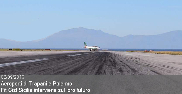 02/09/2019 – Aeroporti di Trapani e Palermo: la Fit Cisl Sicilia interviene sul loro futuro
