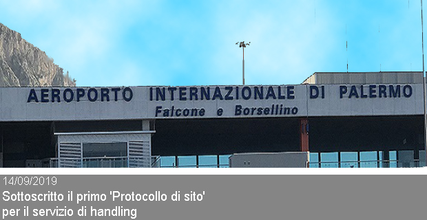 14/09/2019 – Sottoscritto il primo ‘Protocollo di sito’ dell’aeroporto ‘Falcone-Borsellino’ di Palermo per il servizi di handling