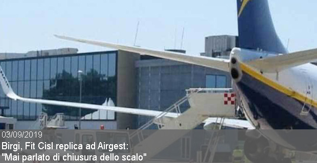 03/09/2019 –  Birgi, Fit Cisl replica ad Airgest: “Mai parlato di chiusura dello scalo”