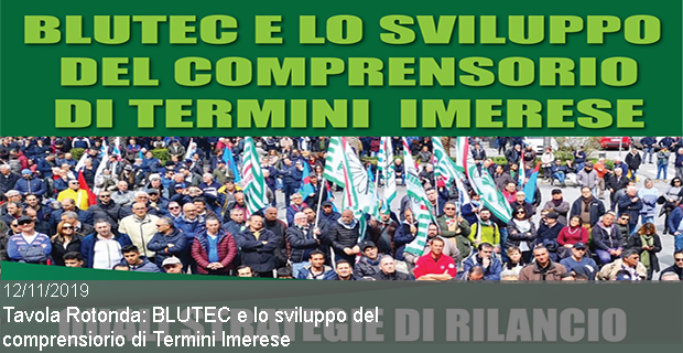 12/11/2019 – Tavola Rotonda: BLUTEC E LO SVILUPPO DEL COMPRENSORIO DI TERMINI IMERESE – 8 NOV 2019