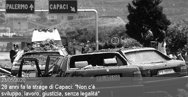 23/05/2020 – 28 anni fa la strage di Capaci: “Non c’è sviluppo, lavoro, giustizia, senza legalità”