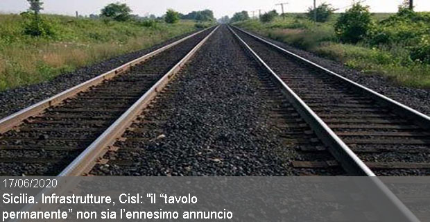 17/06/2020 – Sicilia. Infrastrutture, Cisl: “il “tavolo permanente” non sia l’ennesimo annuncio