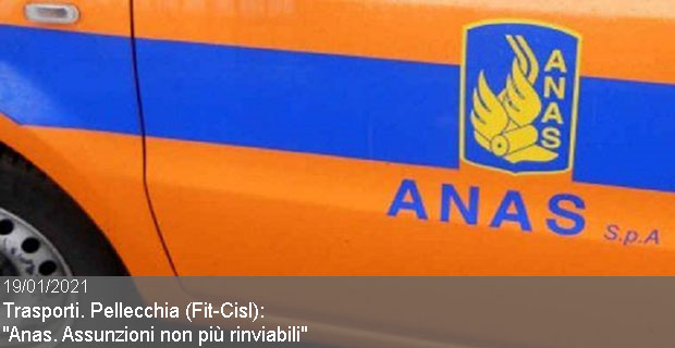 19/01/2021 – Trasporti. Pellecchia (Fit-Cisl): “Anas. Assunzioni non più rinviabili”