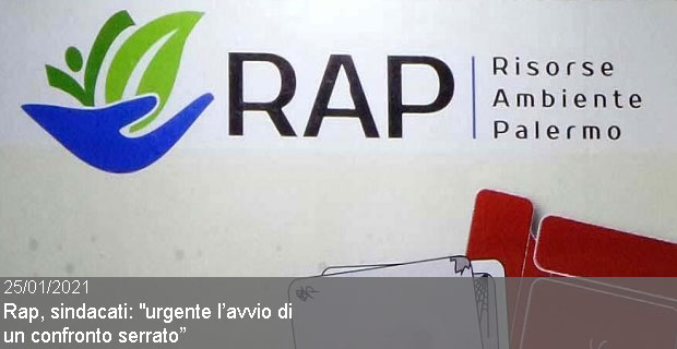 25/01/2021 – Sindacati di Rap Fit Cisl, Uiltrasporti, Fiadel e Filas, sulla gestione dei rifiuti a Palermo: “senza certezza di risorse economiche e senza il reale riconoscimento dei costi sostenuti nel 2020 sono a rischio la realizzazione dei nuovi impian