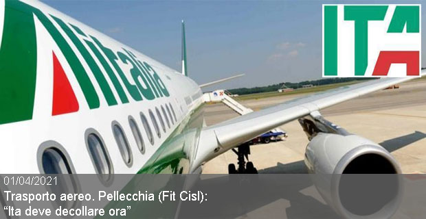 01/04/2021 – Trasporto aereo. Pellecchia (Fit Cisl): “Ita deve decollare ora”